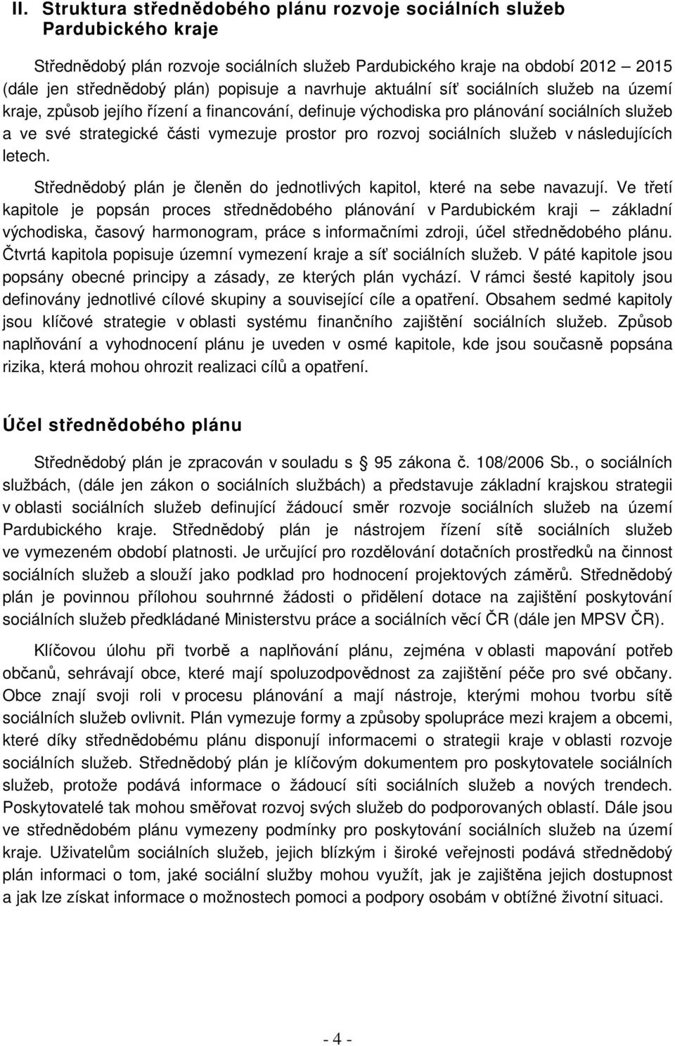 sociálních služeb v následujících letech. Střednědobý plán je členěn do jednotlivých kapitol, které na sebe navazují.