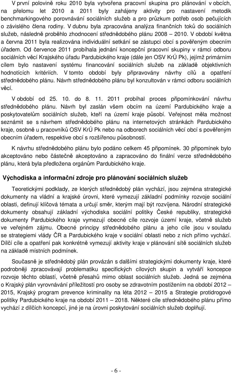 V období května a června 2011 byla realizována individuální setkání se zástupci obcí s pověřeným obecním úřadem.