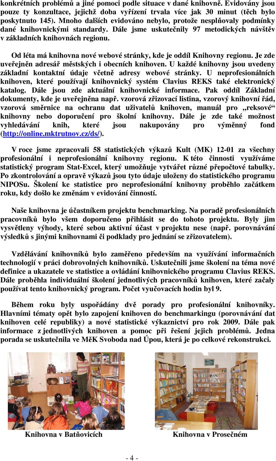 Od léta má knihovna nové webové stránky, kde je oddíl Knihovny regionu. Je zde uveřejněn adresář městských i obecních knihoven.