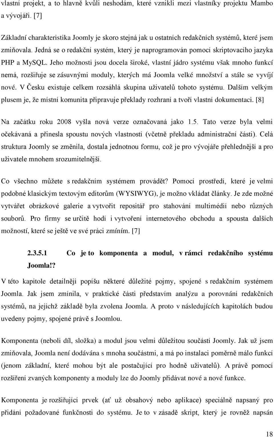 Jedná se o redakční systém, který je naprogramován pomocí skriptovacího jazyka PHP a MySQL.