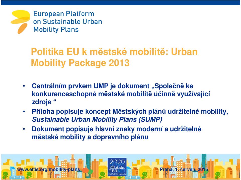 Příloha popisuje koncept Městských plánů udržitelné mobility, Sustainable Urban Mobility
