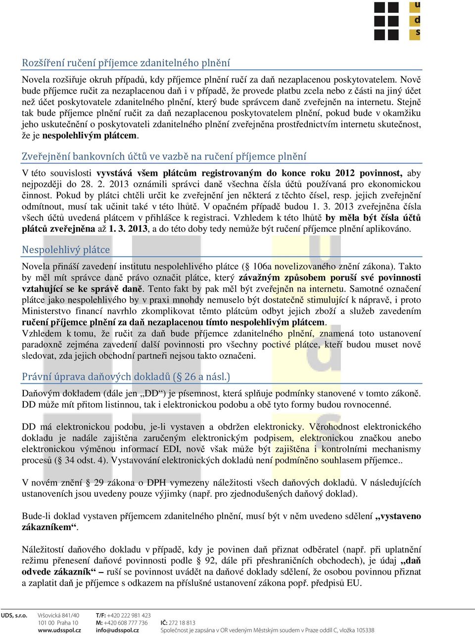 Stejně tak bude příjemce plnění ručit za daň nezaplacenou poskytovatelem plnění, pokud bude v okamžiku jeho uskutečnění o poskytovateli zdanitelného plnění zveřejněna prostřednictvím internetu