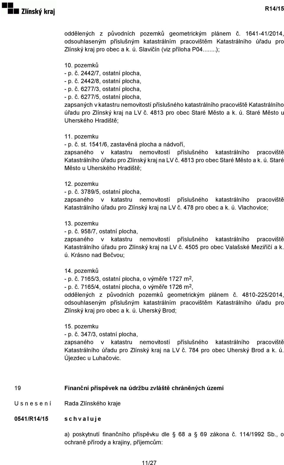 4813 pro obec Staré Město a k. ú. Staré Město u Uherského Hradiště; 11. pozemku - p. č. st.