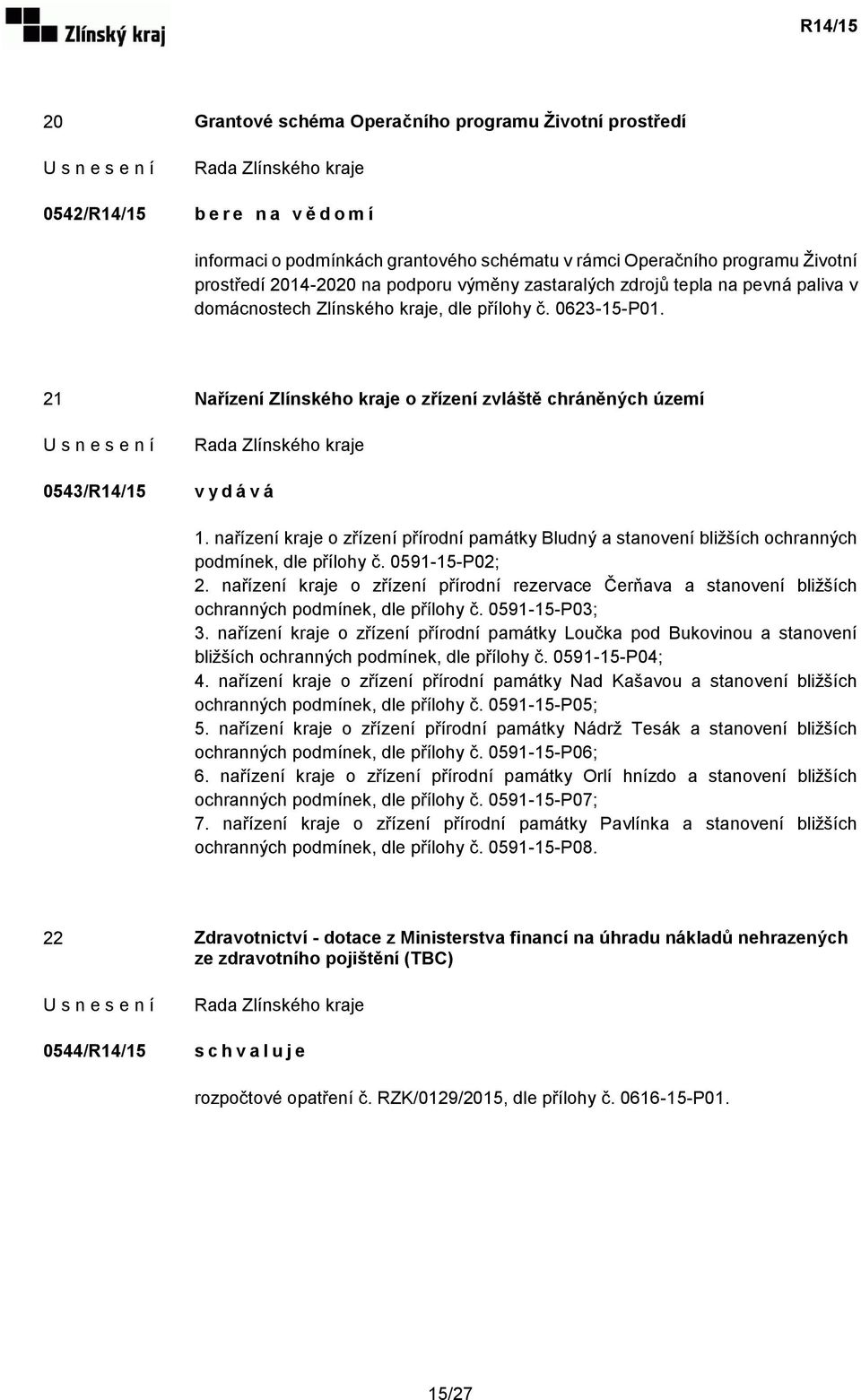 nařízení kraje o zřízení přírodní památky Bludný a stanovení bližších ochranných podmínek, dle přílohy č. 0591-15-P02; 2.