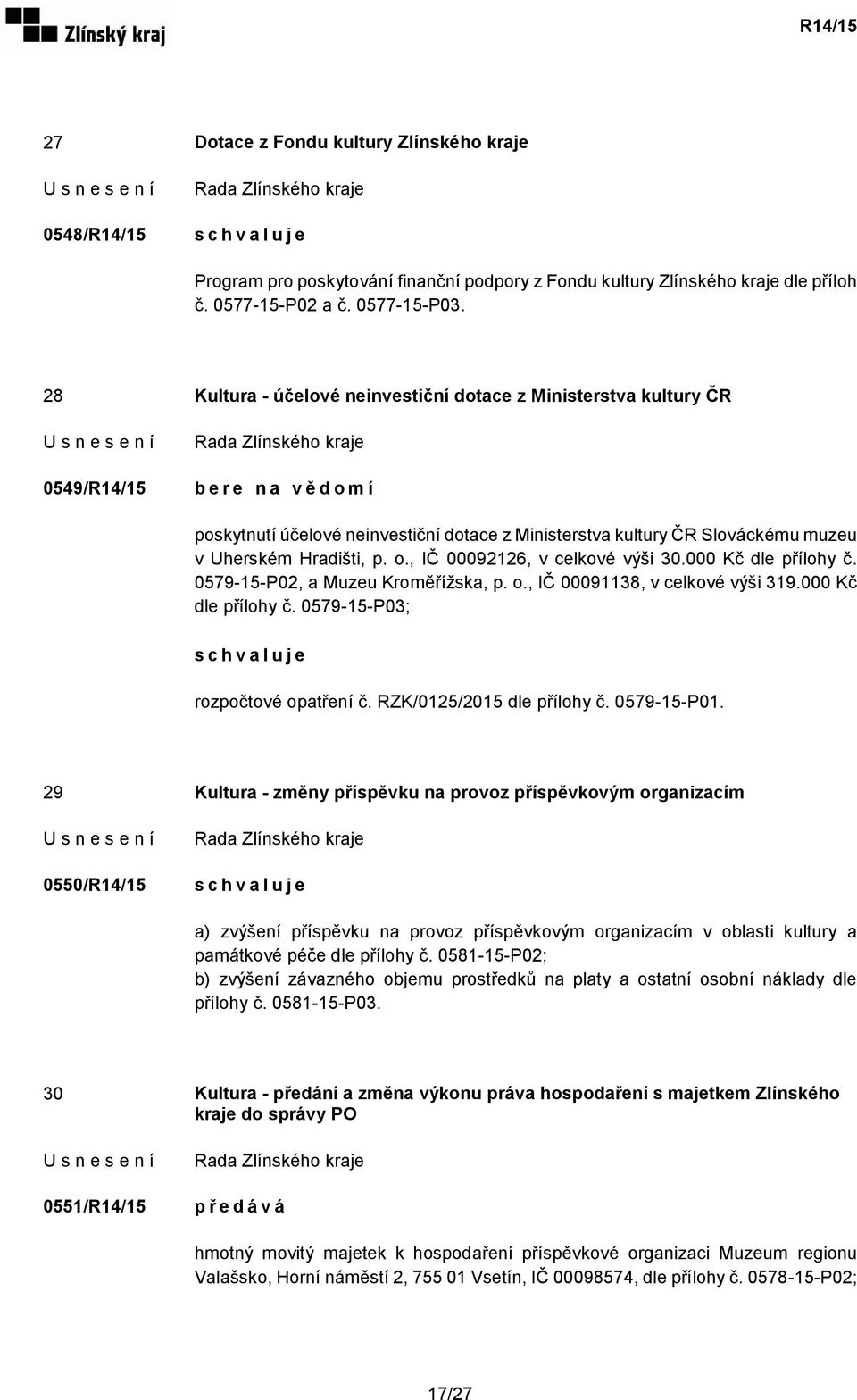 , IČ 00092126, v celkové výši 30.000 Kč dle přílohy č. 0579-15-P02, a Muzeu Kroměřížska, p. o., IČ 00091138, v celkové výši 319.000 Kč dle přílohy č. 0579-15-P03; rozpočtové opatření č.