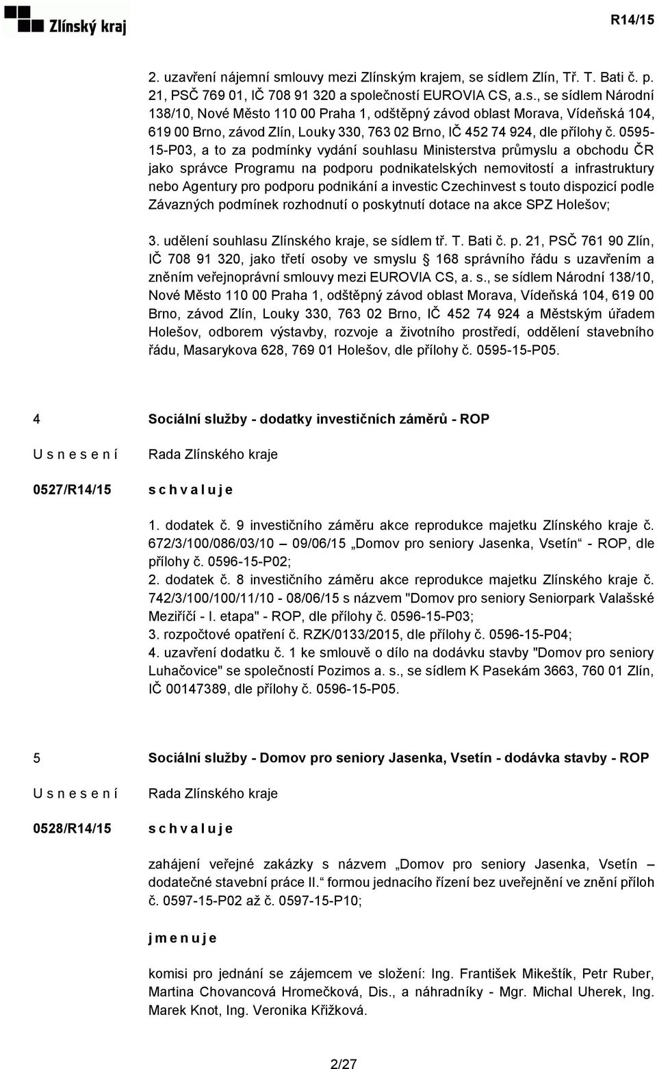 investic Czechinvest s touto dispozicí podle Závazných podmínek rozhodnutí o poskytnutí dotace na akce SPZ Holešov; 3. udělení souhlasu Zlínského kraje, se sídlem tř. T. Bati č. p. 21, PSČ 761 90 Zlín, IČ 708 91 320, jako třetí osoby ve smyslu 168 správního řádu s uzavřením a zněním veřejnoprávní smlouvy mezi EUROVIA CS, a.