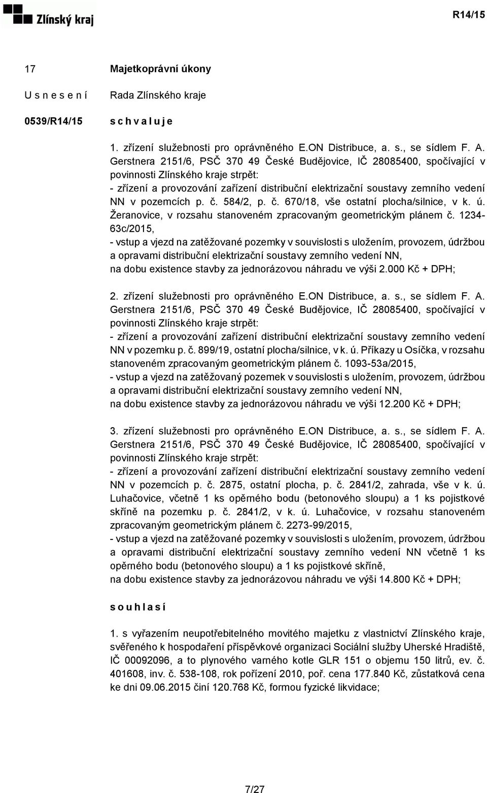 pozemcích p. č. 584/2, p. č. 670/18, vše ostatní plocha/silnice, v k. ú. Žeranovice, v rozsahu stanoveném zpracovaným geometrickým plánem č.