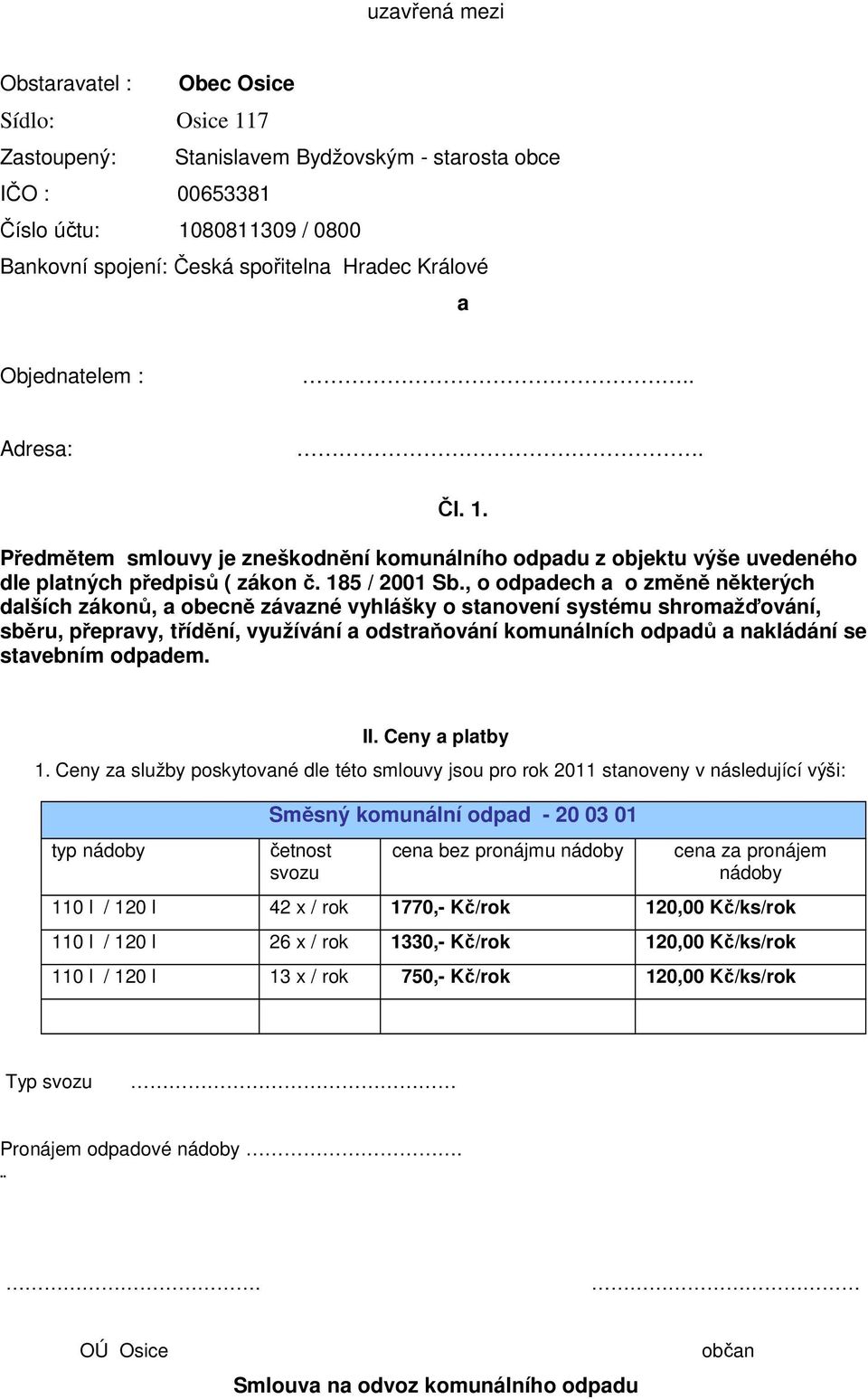 , o odpadech a o změně některých dalších zákonů, a obecně závazné vyhlášky o stanovení systému shromažďování, sběru, přepravy, třídění, využívání a odstraňování komunálních odpadů a nakládání se