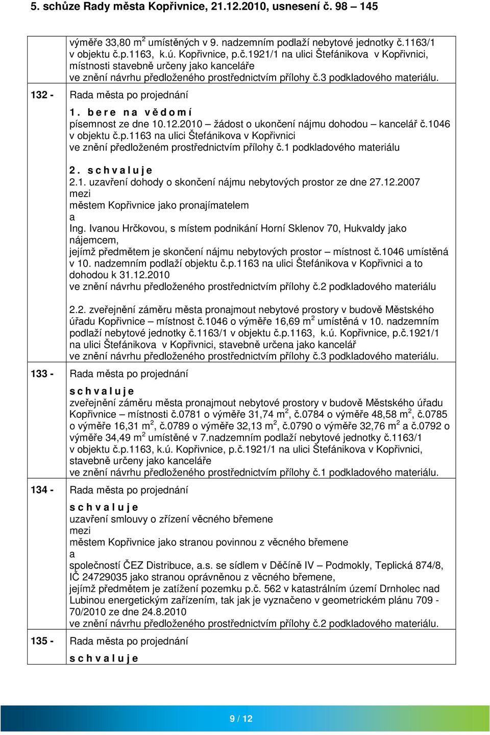 1 podkldového mteriálu 2. 2.1. uzvření dohody o skončení nájmu nebytových prostor ze dne 27.12.2007 městem Kopřivnice jko pronjímtelem Ing.