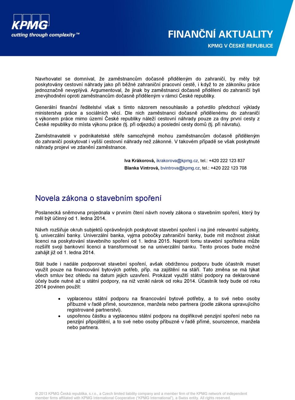 Generální finanční ředitelství však s tímto názorem nesouhlasilo a potvrdilo předchozí výklady ministerstva práce a sociálních věcí.