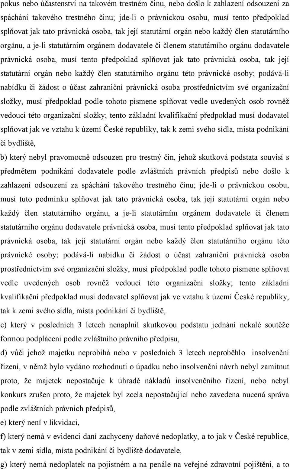 jak tato právnická osoba, tak její statutární orgán nebo každý člen statutárního orgánu této právnické osoby; podává-li nabídku či žádost o účast zahraniční právnická osoba prostřednictvím své