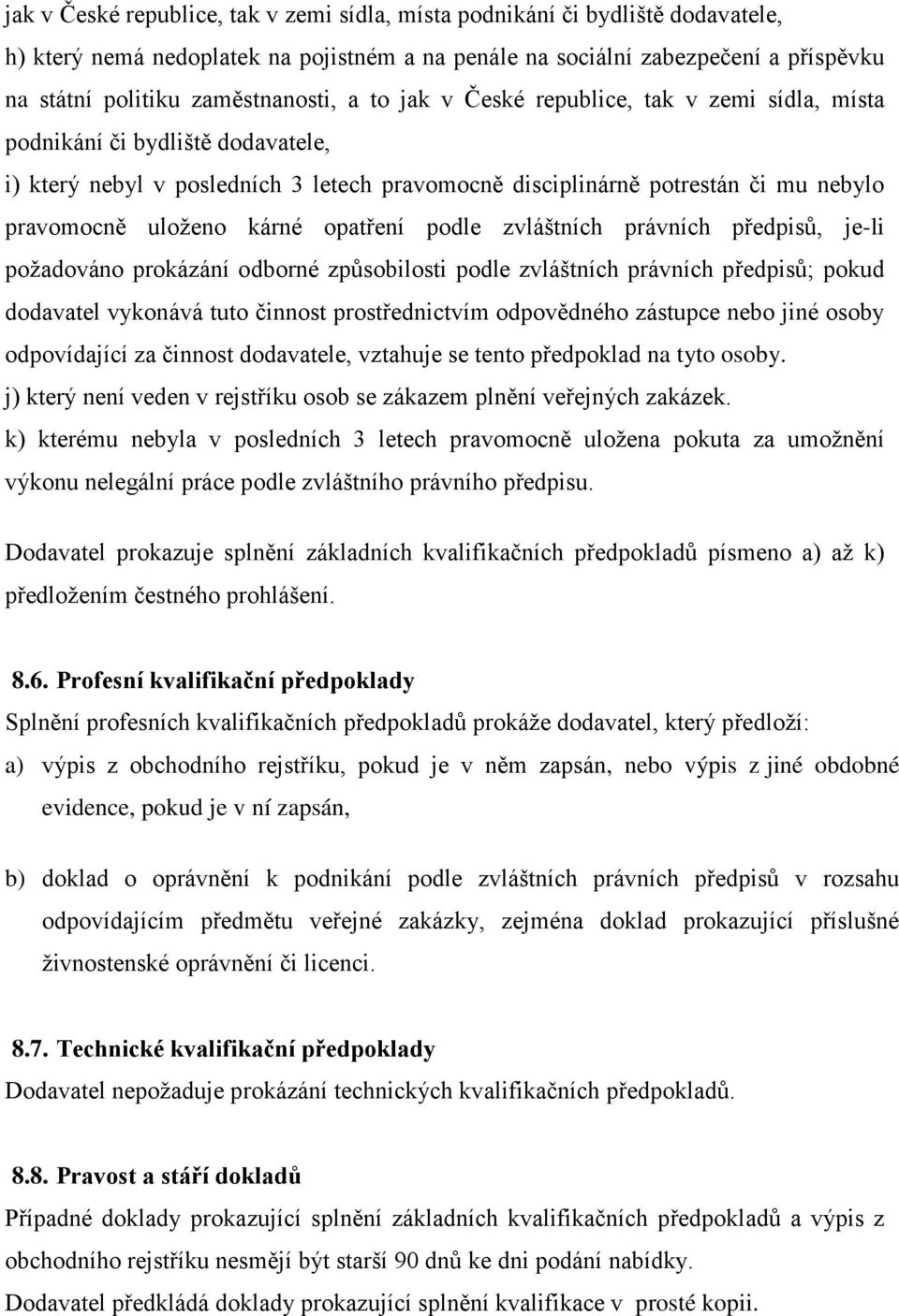 uloženo kárné opatření podle zvláštních právních předpisů, je-li požadováno prokázání odborné způsobilosti podle zvláštních právních předpisů; pokud dodavatel vykonává tuto činnost prostřednictvím