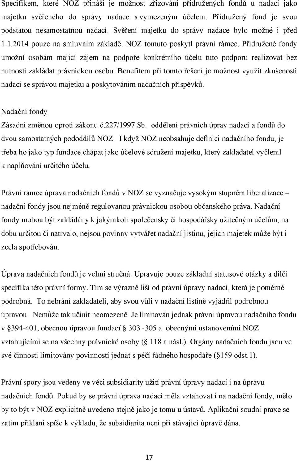 Přidružené fondy umožní osobám mající zájem na podpoře konkrétního účelu tuto podporu realizovat bez nutnosti zakládat právnickou osobu.