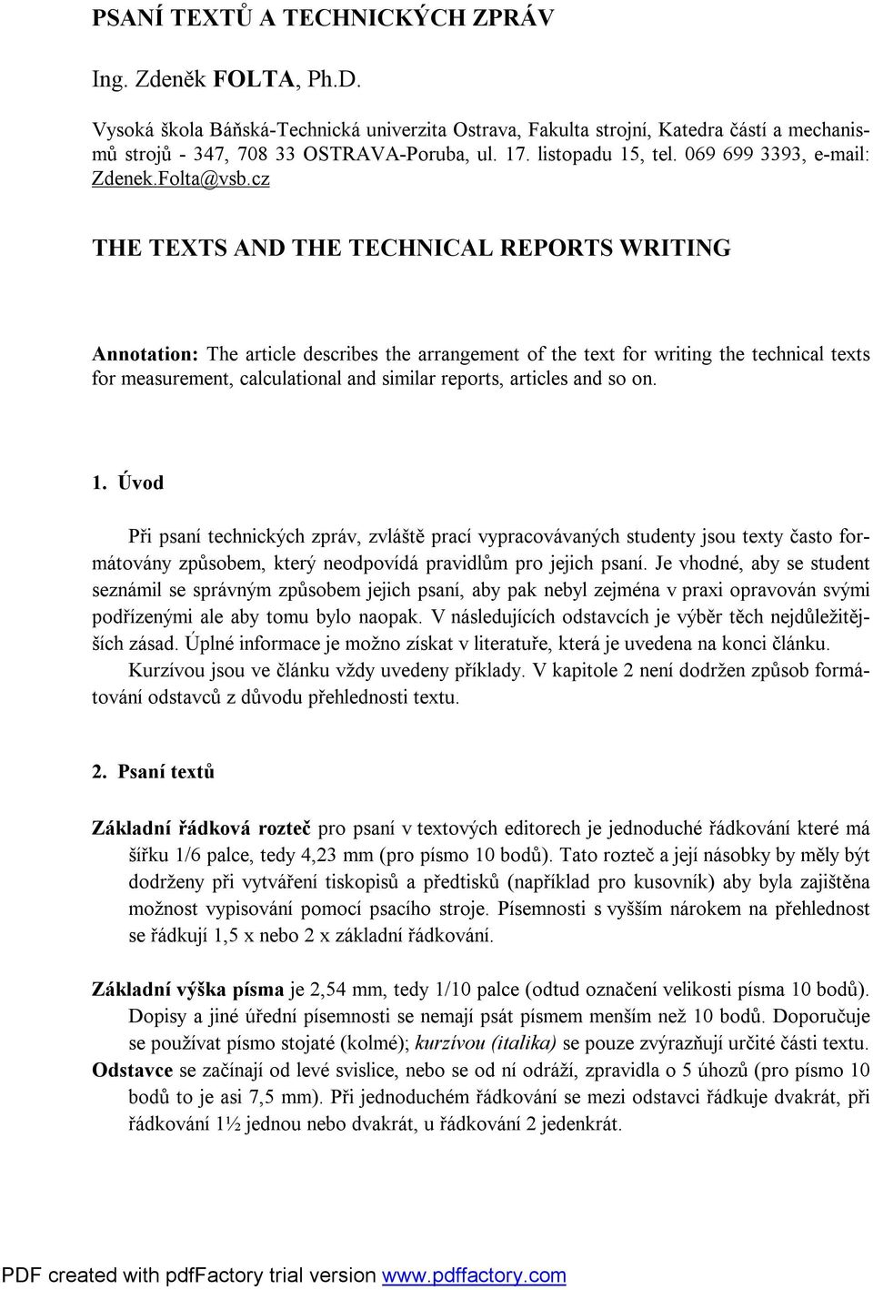 cz THE TEXTS AND THE TECHNICAL REPORTS WRITING Annotation: The article describes the arrangement of the text for writing the technical texts for measurement, calculational and similar reports,