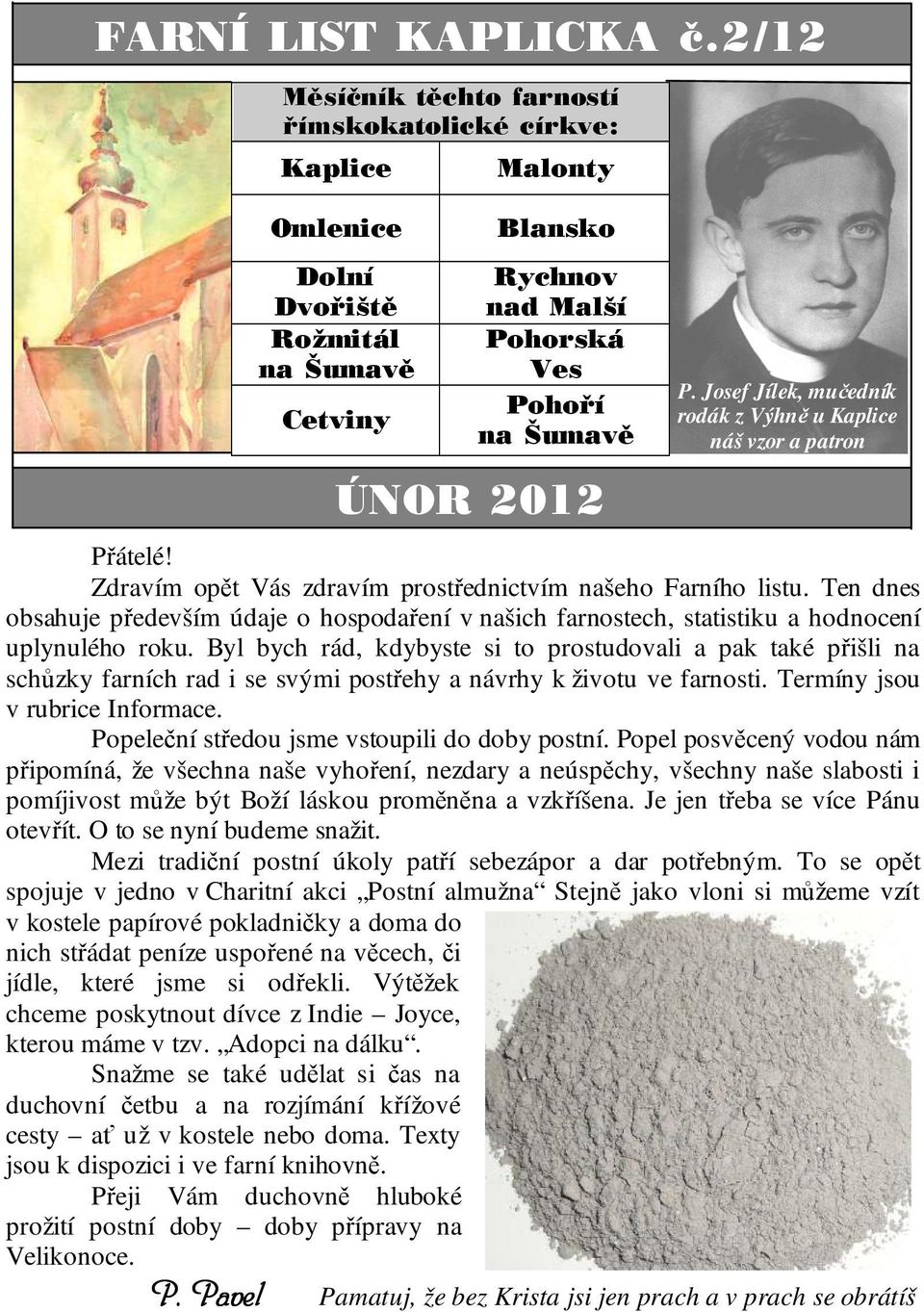 Josef Jílek, mučedník rodák z Výhně u Kaplice náš vzor a patron Přátelé! Zdravím opět Vás zdravím prostřednictvím našeho Farního listu.