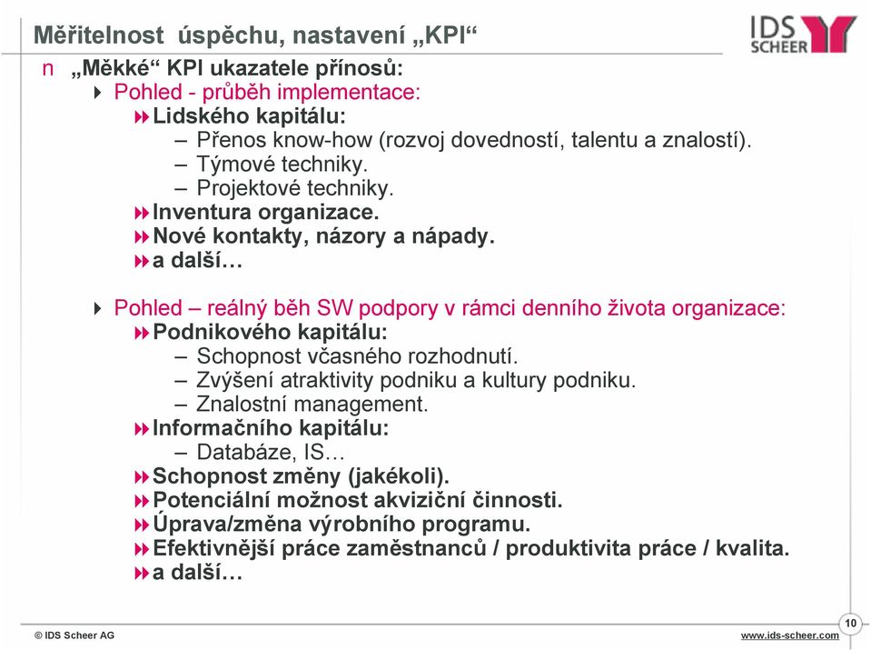 8a další 4 Pohled reálný běh SW podpory v rámci denního života organizace: 8Podnikového kapitálu: Schopnost včasného rozhodnutí.