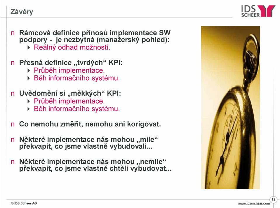 Uvědomění si měkkých KPI: 4 Průběh implementace. 4 Běh informačního systému. Co nemohu změřit, nemohu ani korigovat.