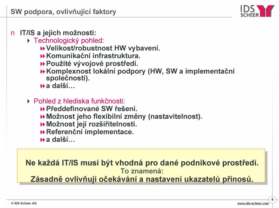 8a další 4 Pohled z hlediska funkčnosti: 8Předdefinované SW řešení. 8Možnost jeho flexibilní změny (nastavitelnost).