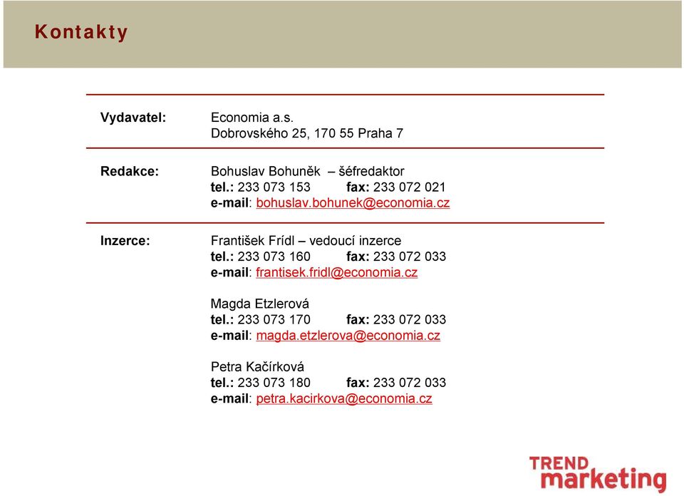 bohunek@economia.cz František Frídl vedoucí inzerce tel.: 233 073 160 fax: 233 072 033 e-mail: frantisek.