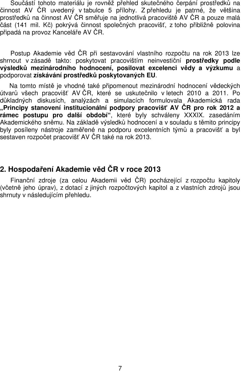 Kč) pokrývá činnost společných pracovišť, z toho přibližně polovina připadá na provoz Kanceláře AV ČR.