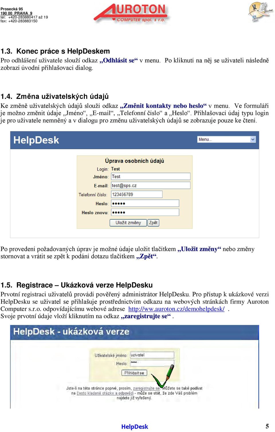 Přihlašovací údaj typu login je pro uživatele nemněný a v dialogu pro změnu uživatelských údajů se zobrazuje pouze ke čtení.