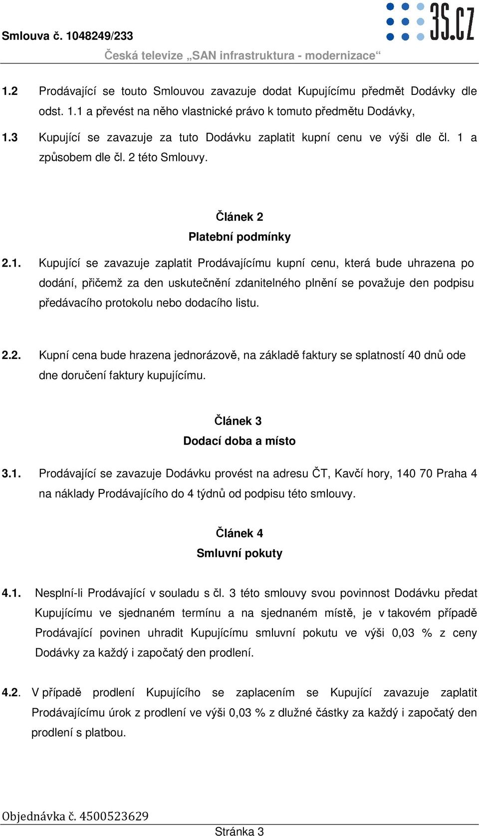 a způsobem dle čl. 2 této Smlouvy. Článek 2 Platební podmínky 2.1.