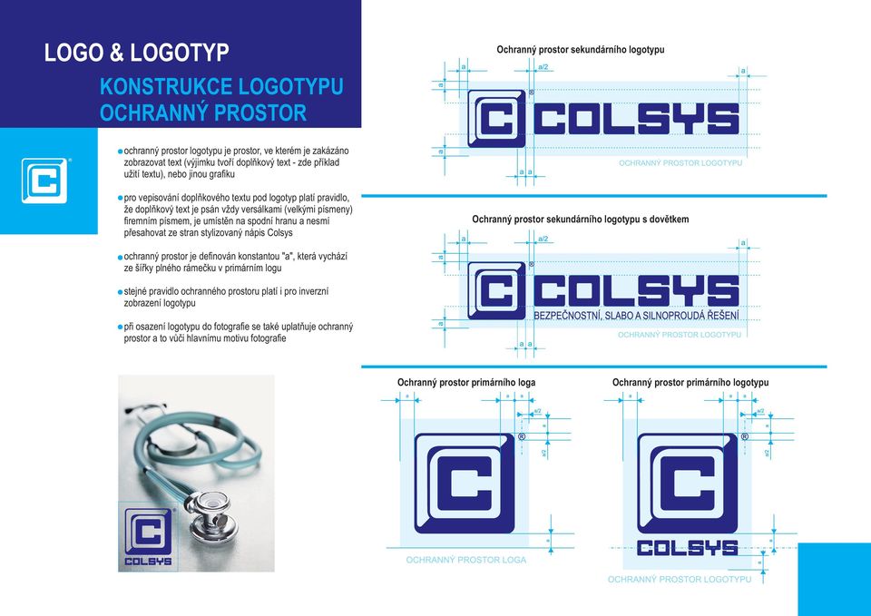 spodní hranu a nesmí přesahovat ze stran stylizovaný nápis Colsys Ochranný prostor sekundárního logotypu s dovětkem ochranný prostor je definován konstantou "a", která vychází ze šířky plného rámečku