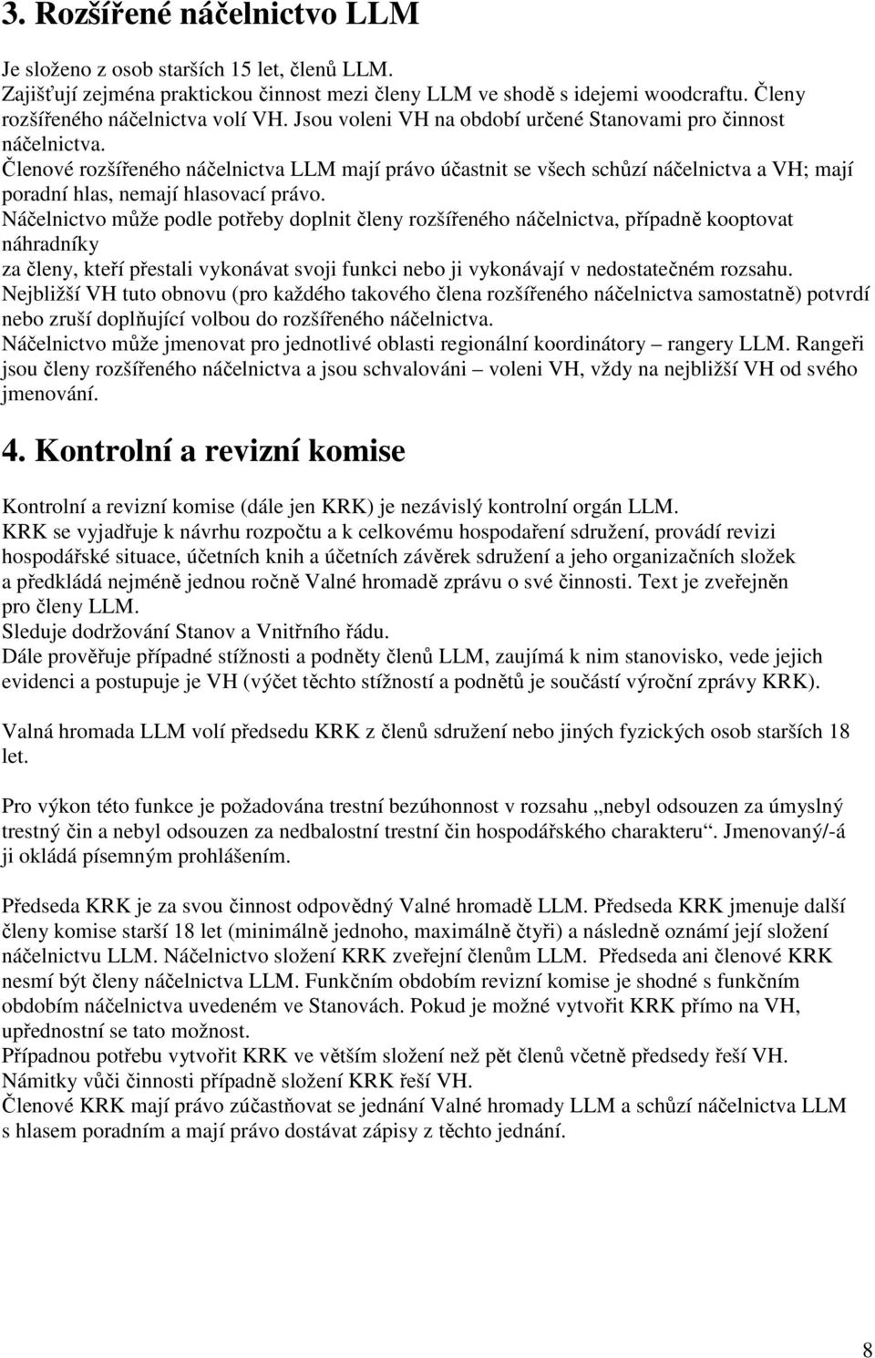 Náčelnictvo může podle potřeby doplnit členy rozšířeného náčelnictva, případně kooptovat náhradníky za členy, kteří přestali vykonávat svoji funkci nebo ji vykonávají v nedostatečném rozsahu.