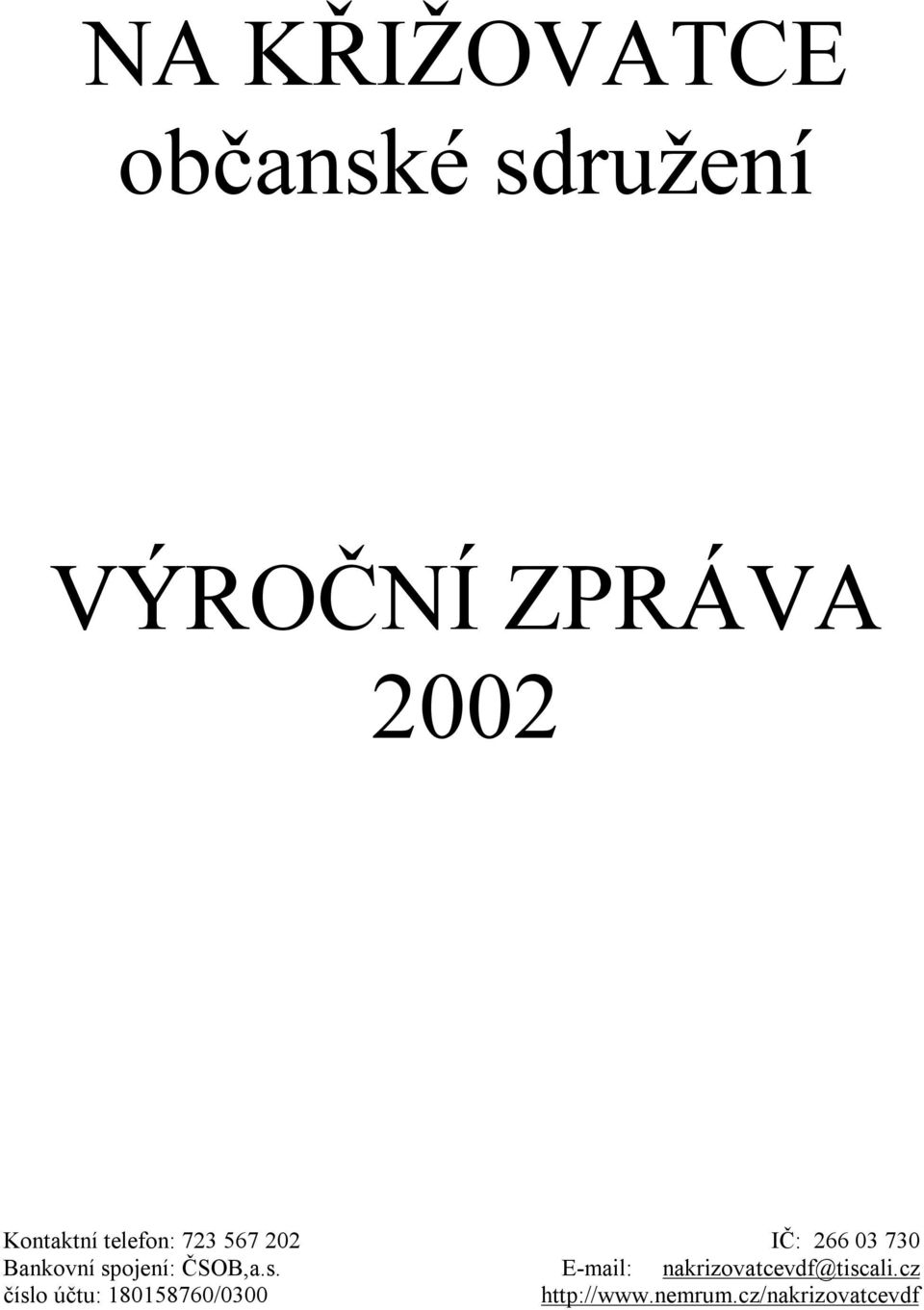 spojení: ČSOB,a.s. E-mail: nakrizovatcevdf@tiscali.