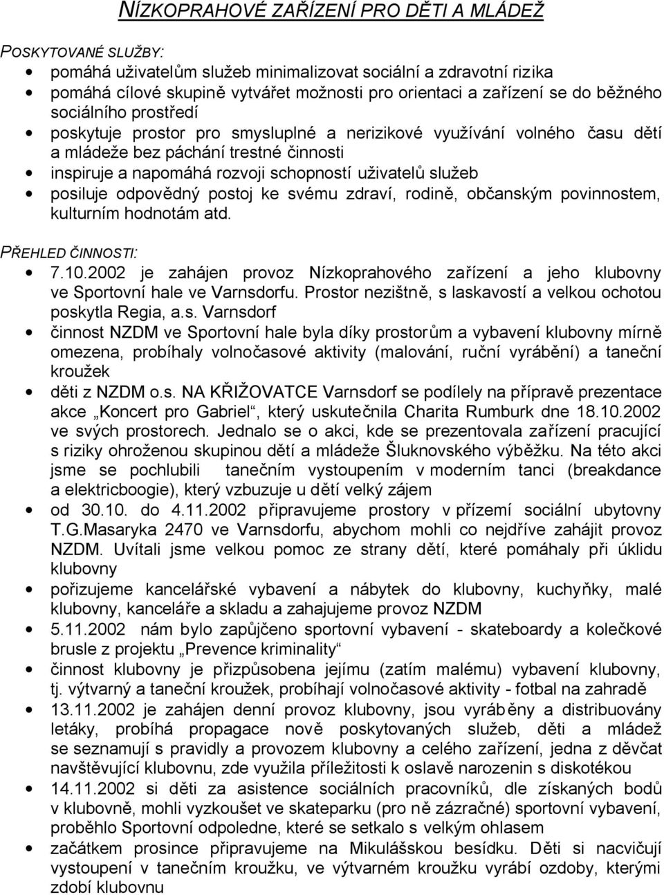 posiluje odpovědný postoj ke svému zdraví, rodině, občanským povinnostem, kulturním hodnotám atd. PŘEHLED ČINNOSTI: 7.10.