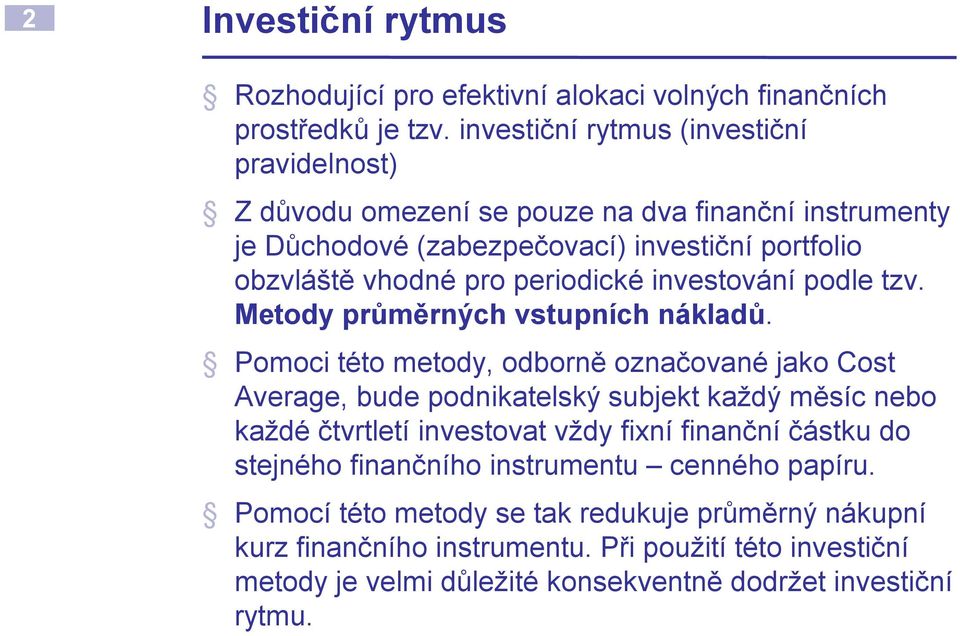 periodické investování podle tzv. Metody průměrných vstupních nákladů.