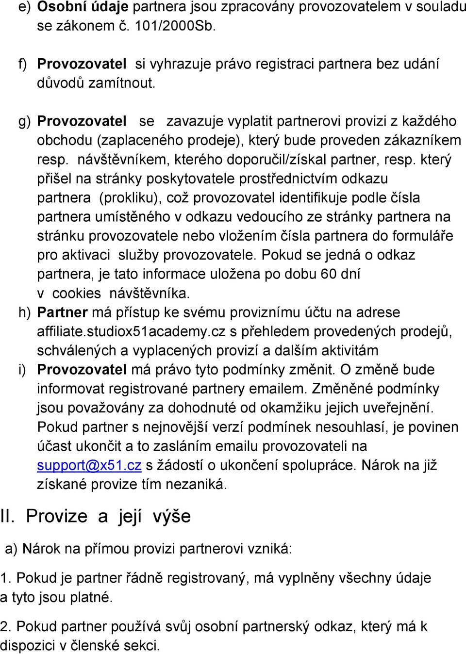 který přišel na stránky poskytovatele prostřednictvím odkazu partnera (prokliku), což provozovatel identifikuje podle čísla partnera umístěného v odkazu vedoucího ze stránky partnera na stránku