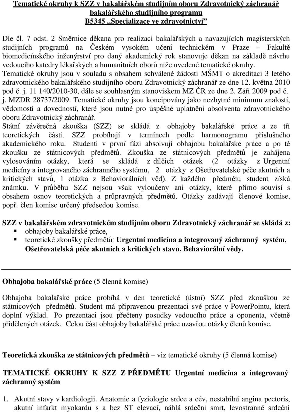 stanovuje děkan na základě návrhu vedoucího katedry lékařských a humanitních oborů níže uvedené tematické okruhy.