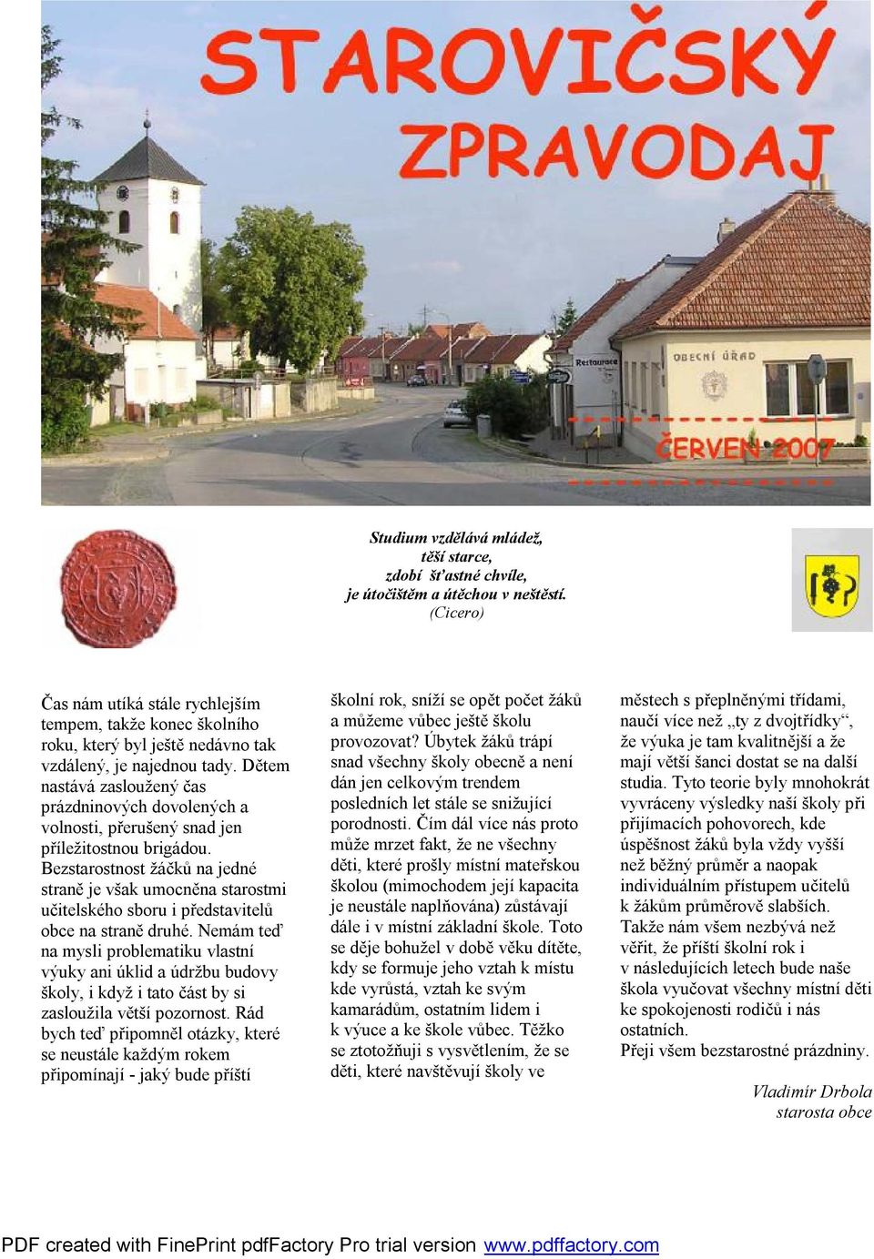 Dětem nastává zasloužený čas prázdninových dovolených a volnosti, přerušený snad jen příležitostnou brigádou.