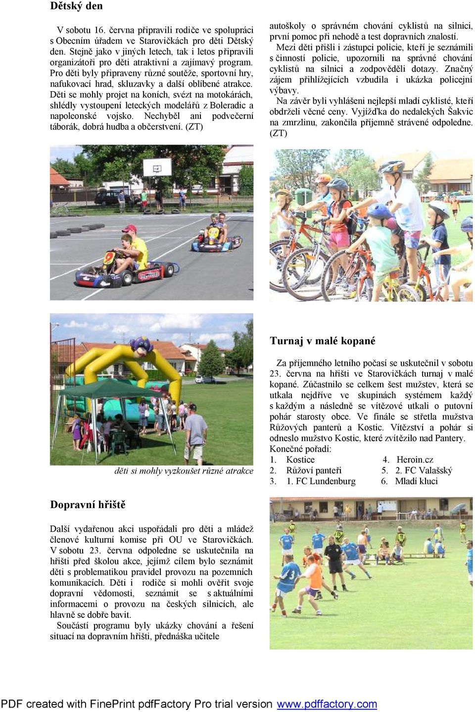 Pro děti byly připraveny různé soutěže, sportovní hry, nafukovací hrad, skluzavky a další oblíbené atrakce.