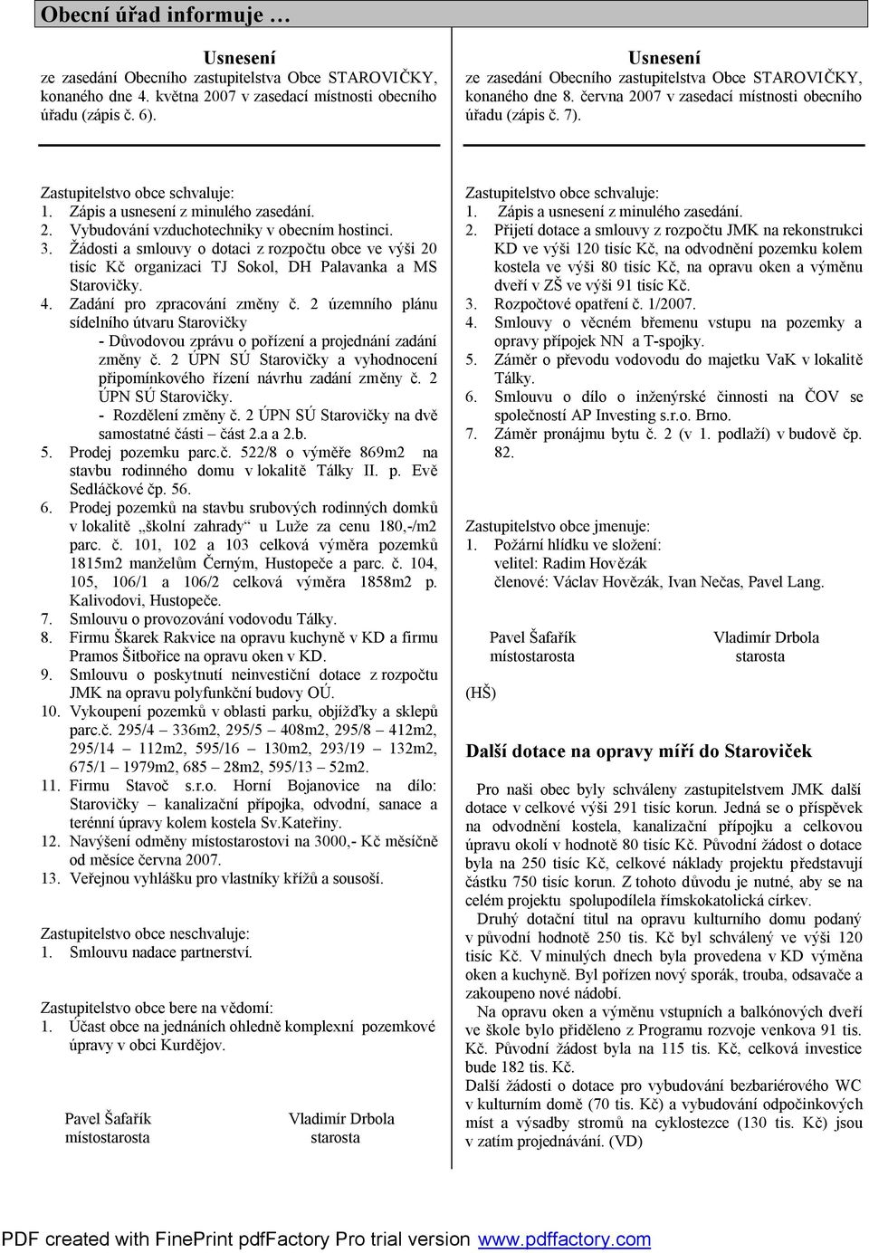 Zápis a usnesení z minulého zasedání. 2. Vybudování vzduchotechniky v obecním hostinci. 3.
