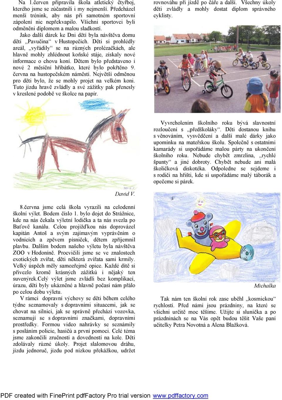 Děti si prohlédly areál, vyřádily se na různých prolézačkách, ale hlavně mohly zhlédnout koňské stáje, získaly nové informace o chovu koní.
