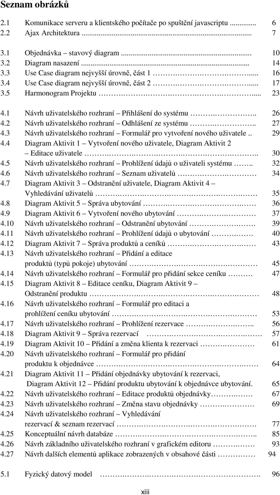.. 26 4.2 Návrh uživatelského rozhraní Odhlášení ze systému... 27 4.3 Návrh uživatelského rozhraní Formulář pro vytvoření nového uživatele.. 29 4.