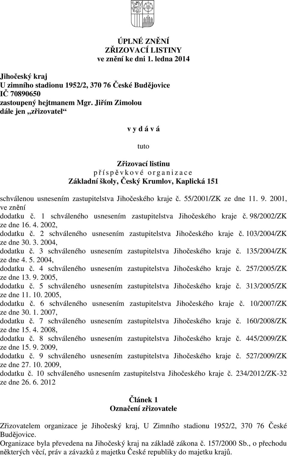 55/2001/ZK ze dne 11. 9. 2001, ve znění dodatku č. 1 schváleného usnesením zastupitelstva Jihočeského kraje č. 98/2002/ZK ze dne 16. 4. 2002, dodatku č.