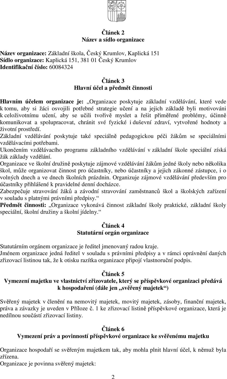 celoživotnímu učení, aby se učili tvořivě myslet a řešit přiměřené problémy, účinně komunikovat a spolupracovat, chránit své fyzické i duševní zdraví, vytvořené hodnoty a životní prostředí.