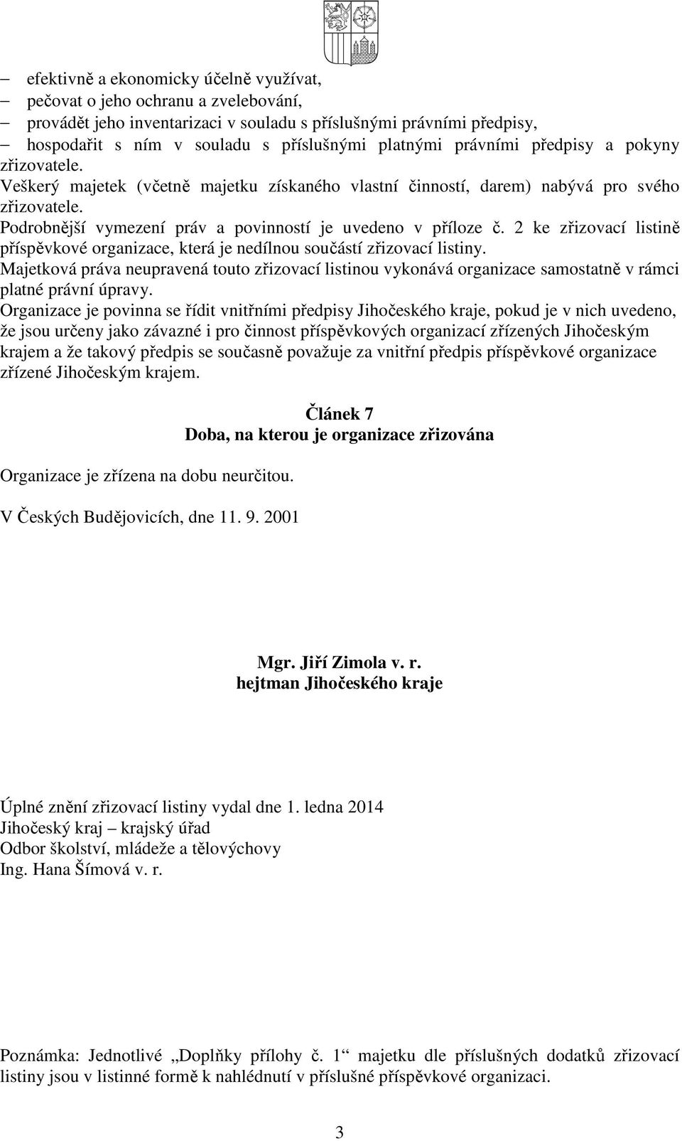 2 ke zřizovací listině příspěvkové organizace, která je nedílnou součástí zřizovací listiny.