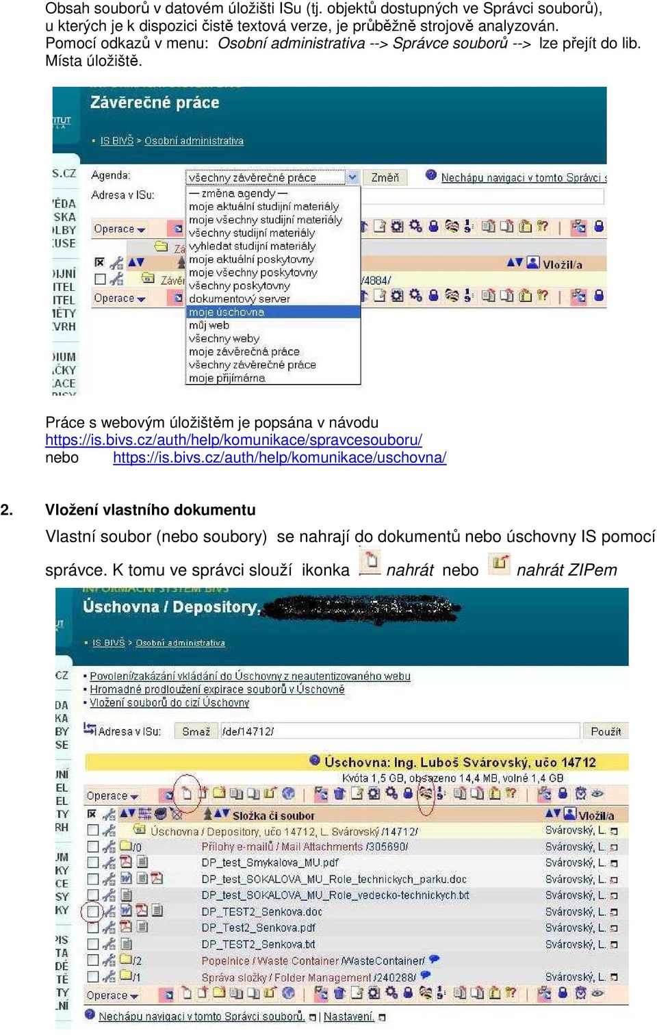 Pomocí odkazů v menu: Osobní administrativa --> Správce souborů --> lze přejít do lib. Místa úložiště.