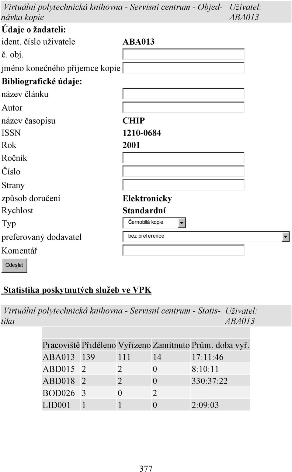 preferovaný dodavatel Komentář Elektronicky Standardní Černobílá kopie bez preference Uživatel: ABA013 Odeslat Statistika poskytnutých služeb ve VPK Virtuální