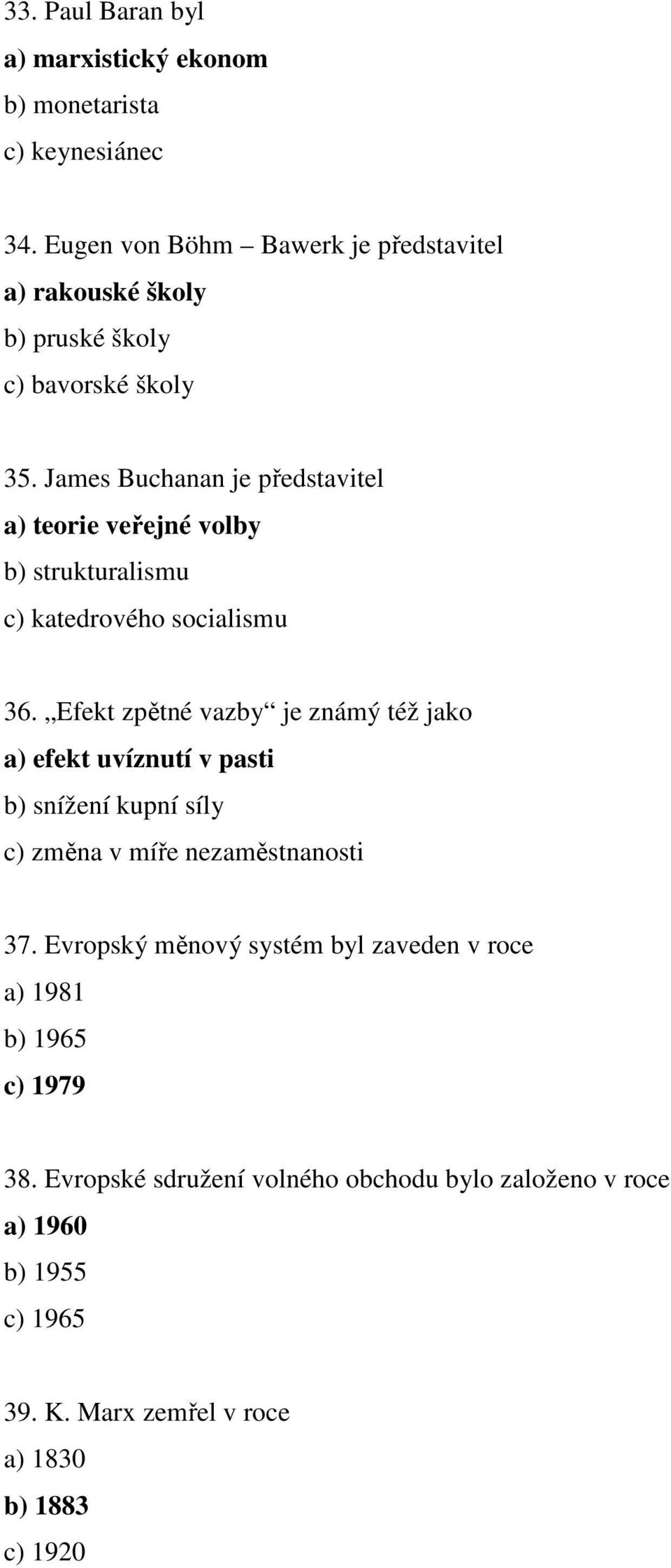 James Buchanan je představitel a) teorie veřejné volby b) strukturalismu c) katedrového socialismu 36.