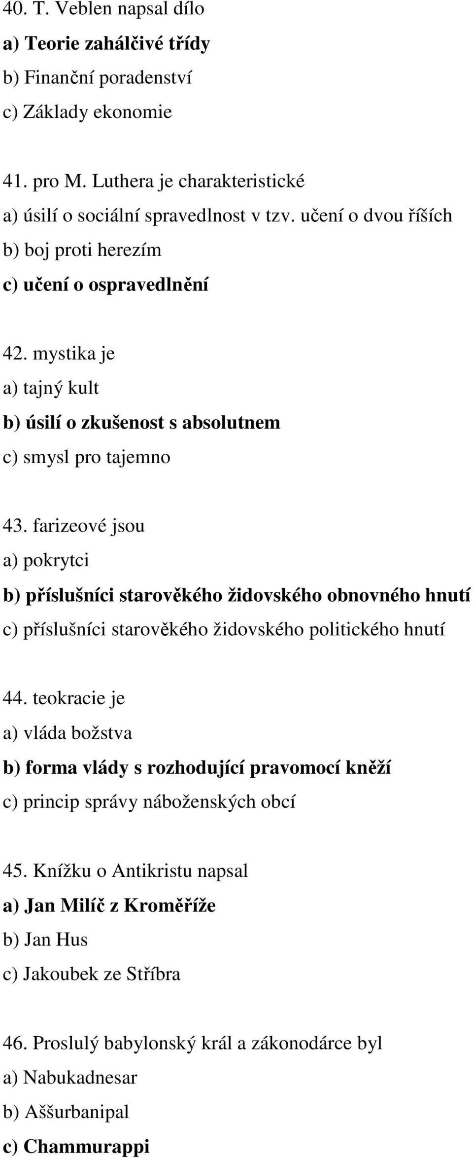 farizeové jsou a) pokrytci b) příslušníci starověkého židovského obnovného hnutí c) příslušníci starověkého židovského politického hnutí 44.