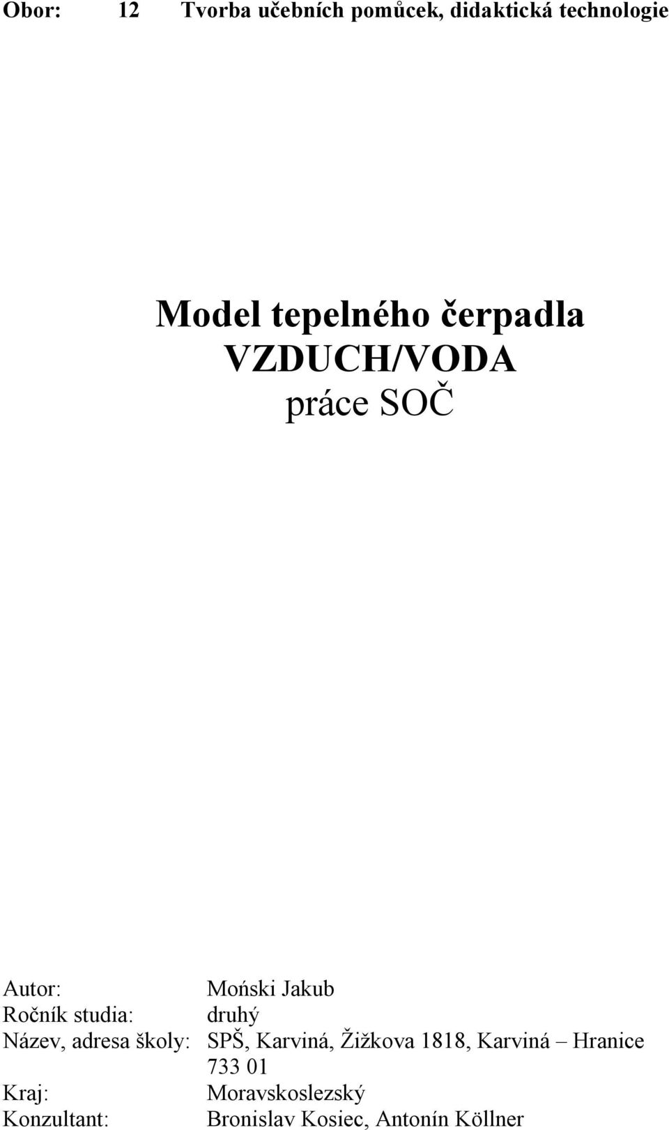 studia: druhý Název, adresa školy: SPŠ, Karviná, Žižkova 1818, Karviná