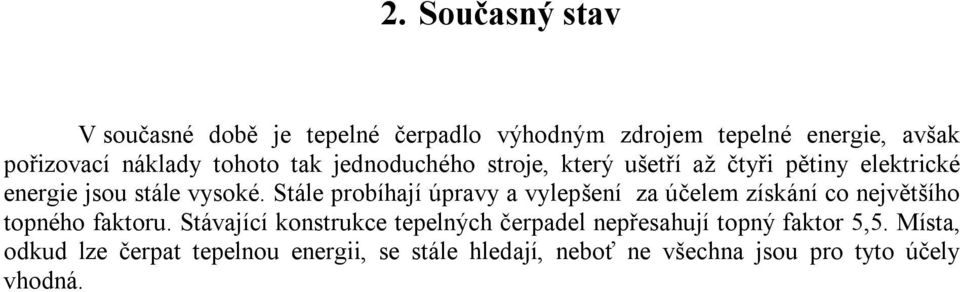 Stále probíhají úpravy a vylepšení za účelem získání co největšího topného faktoru.