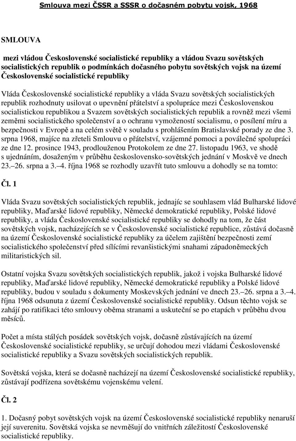 přátelství a spolupráce mezi Československou socialistickou republikou a Svazem sovětských socialistických republik a rovněž mezi všemi zeměmi socialistického společenství a o ochranu vymožeností