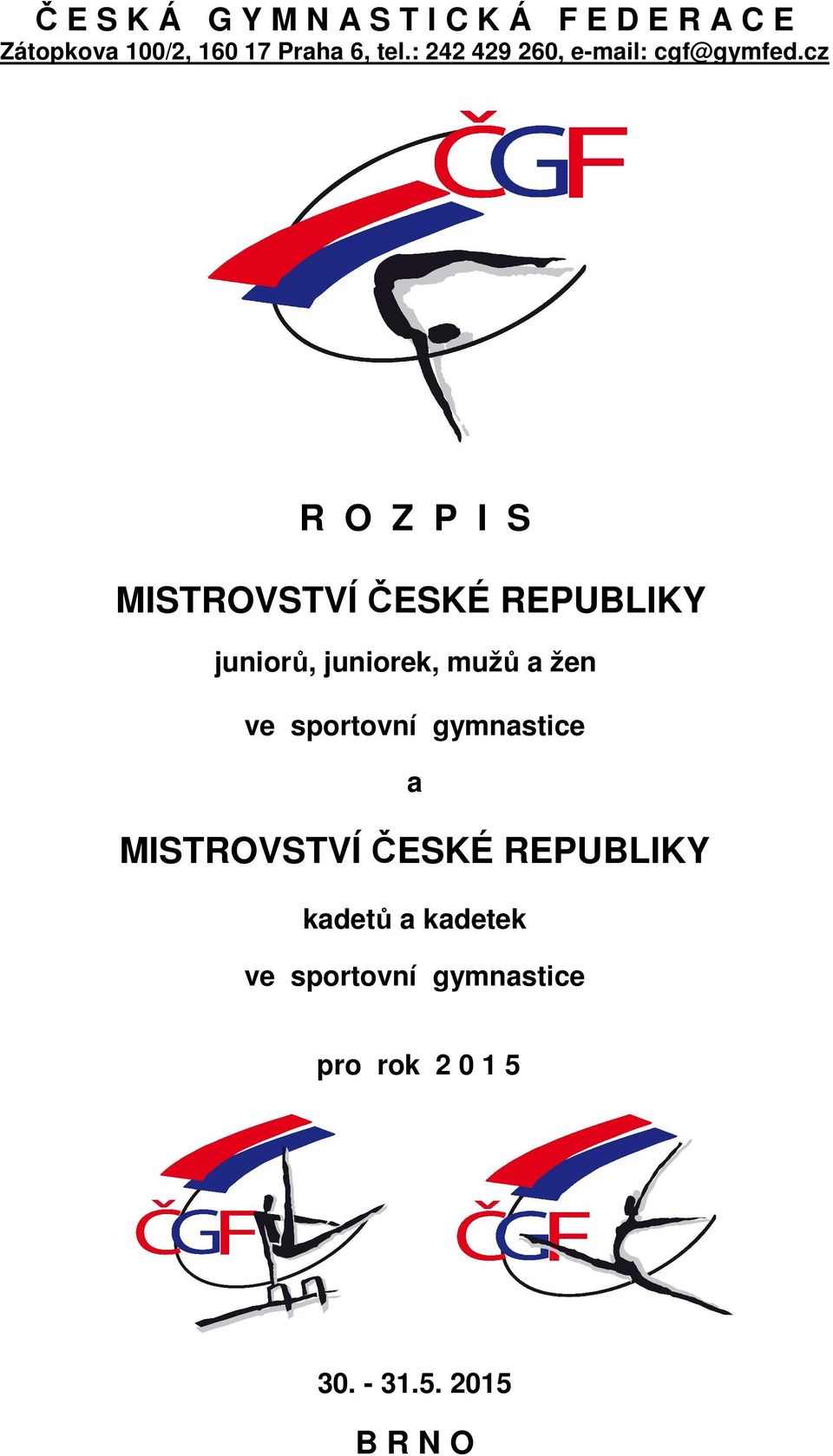 cz R O Z P I S MISTROVSTVÍ ČESKÉ REPUBLIKY juniorů, juniorek, mužů a žen ve