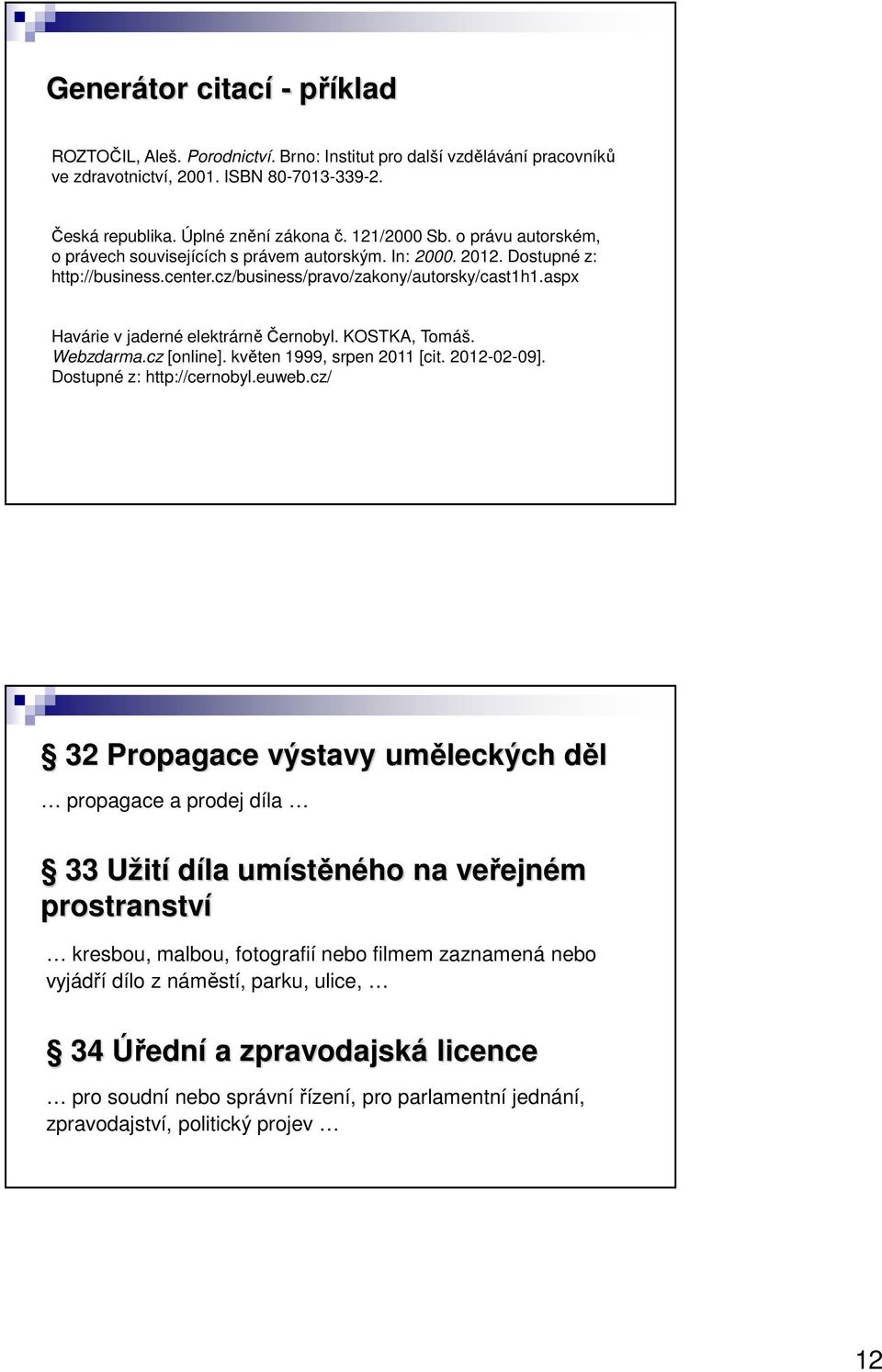 KOSTKA, Tomáš. Webzdarma.cz [online]. květen 1999, srpen 2011 [cit. 2012-02-09]. Dostupné z: http://cernobyl.euweb.